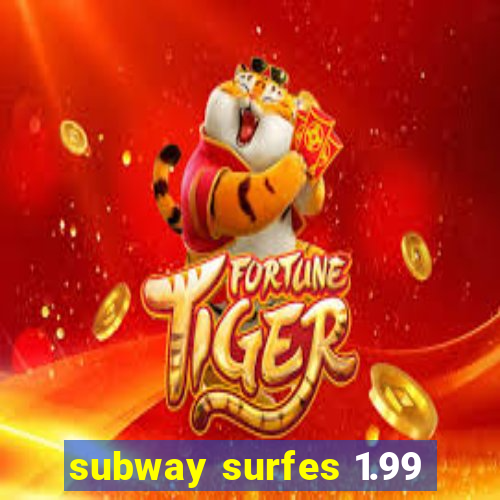 subway surfes 1.99